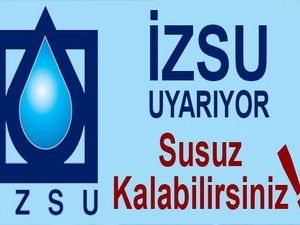 İZSU Uyarıyor, Susuz Kalabilirsiniz